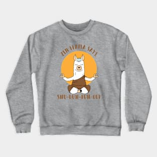 Zen Llama says, Shu Duh Fuh Cup Crewneck Sweatshirt